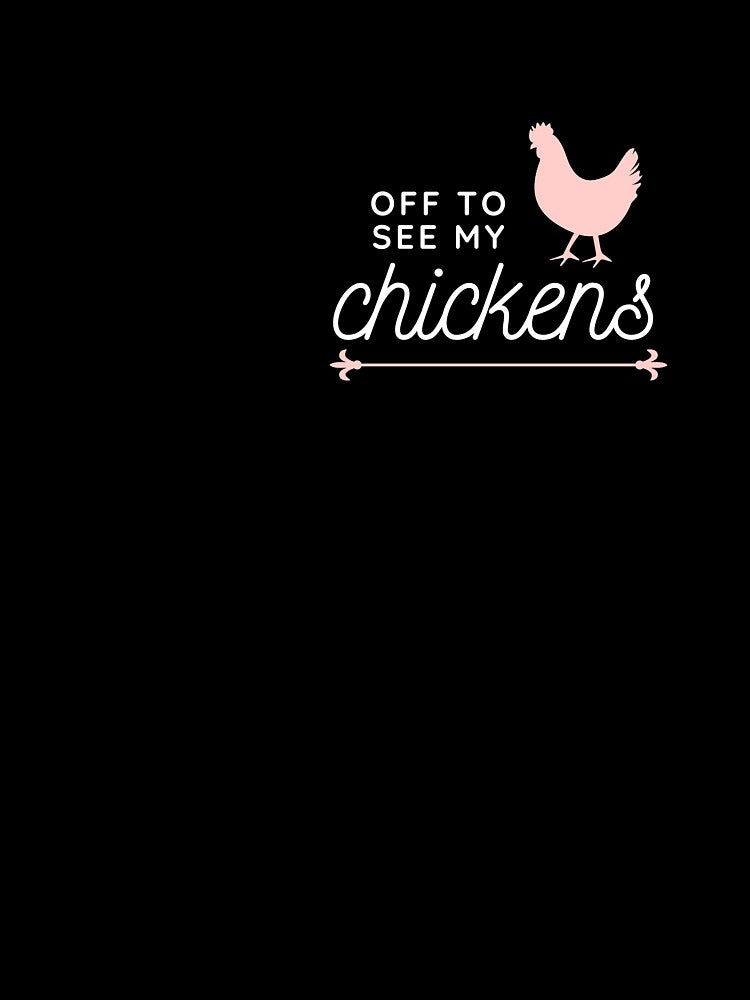 Off To See My Chickens by Cluckin' Mad