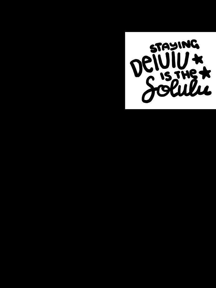 Staying Delulu is the Solulu by SophieStickers0