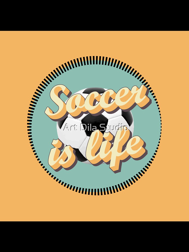 Soccer is life by Art Dila Studio