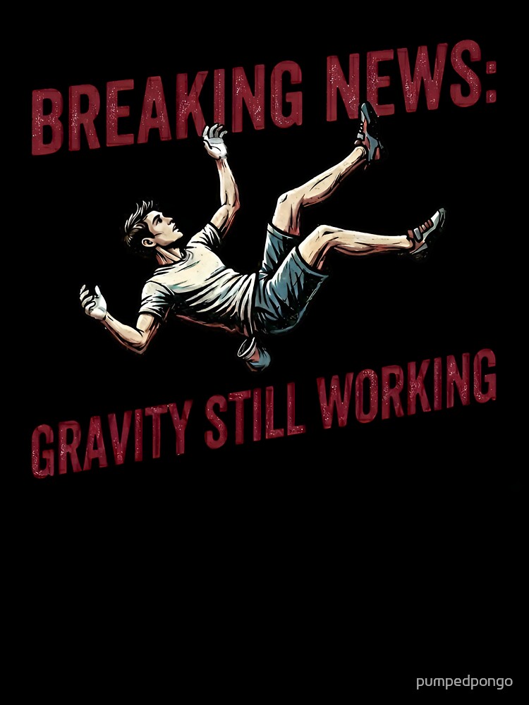 Breaking: Gravity still working by pumpedpongo
