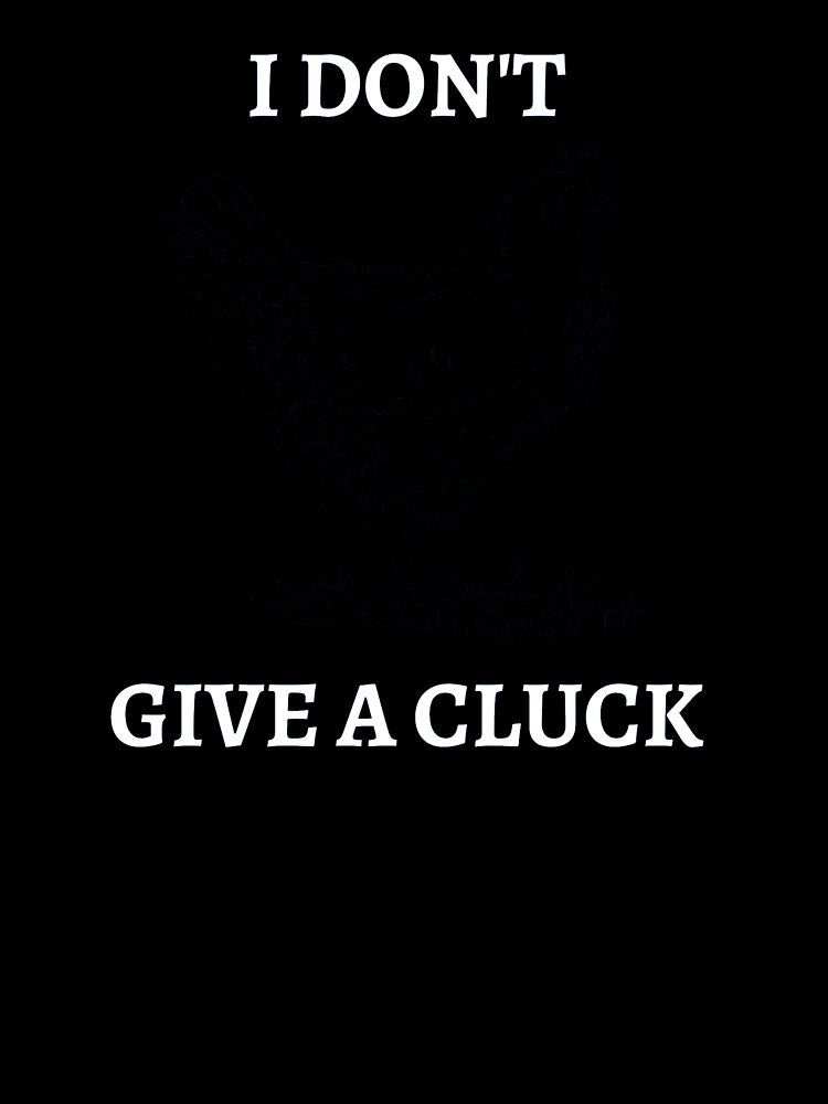 Funny I Dont Give A Cluck Chicken by Cluckin' Mad