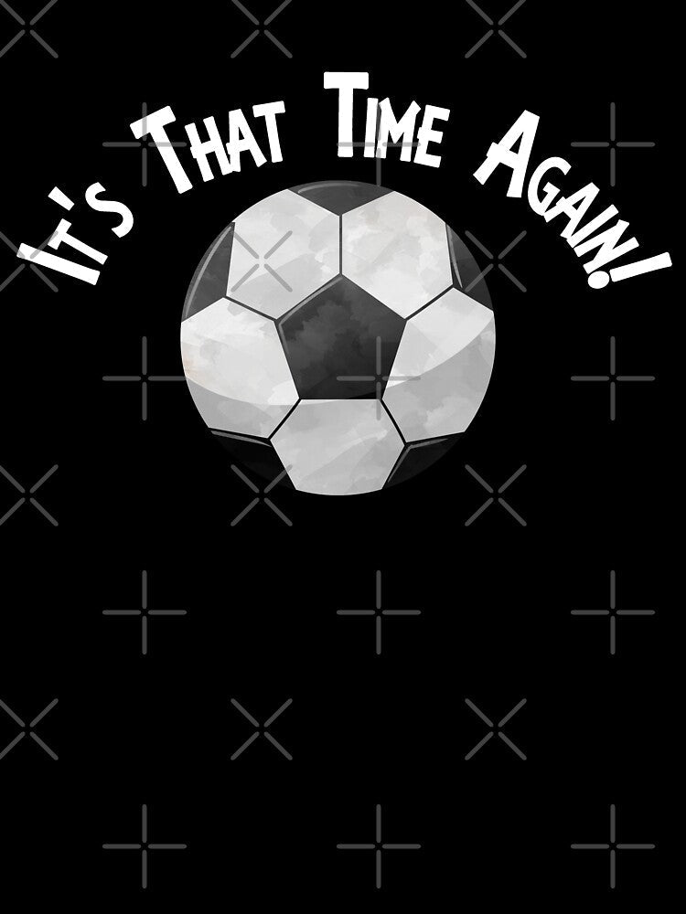 Soccer Football It's That Time Again Super Fan Designs by SpiritWestDesig