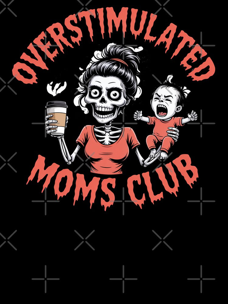 Overstimulated Moms Club Skeleton - Funny Creepy Coffee-Loving Mom Design by RDRdesign