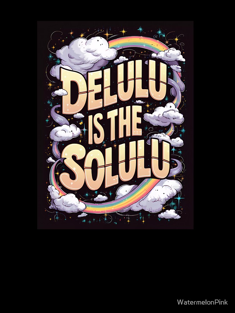 Delulu is the Solulu - Whimsical Rainbow and Cloud Art by WatermelonPink