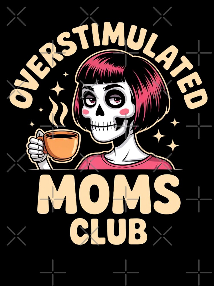 Overstimulated Moms Club Skeleton by FurrFunPrints