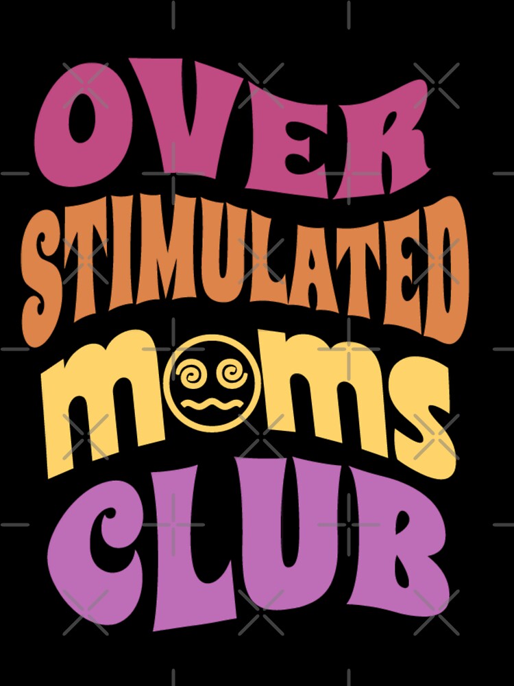 Overstimulated moms club funny design by Artistic Fusion Lab