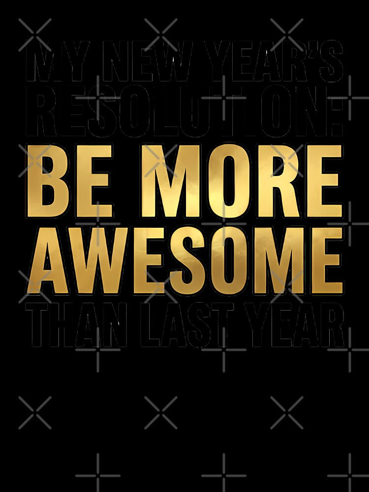 My New Year's Resolution Be More Awesome - Gold Typography by TobaGallery868