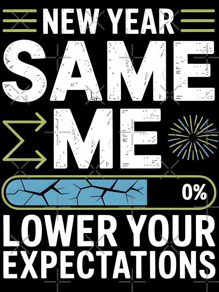 New Year Same Me Lower Your Expectations - Funny Anti Resolution by PrintivoraHub