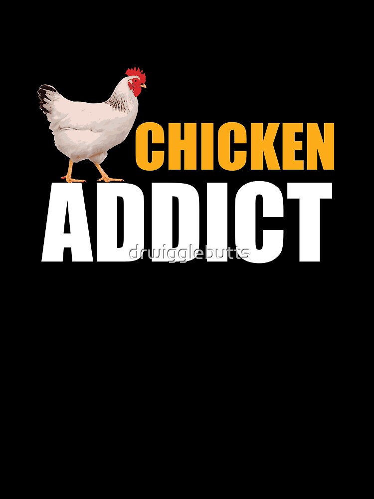 Chicken Gag Gift Chicken AddicDesign by drwigglebutts