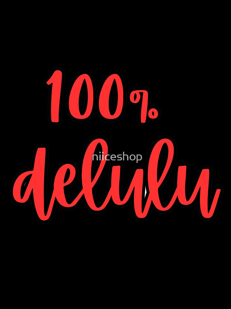 Maybe I'm 100% delulu by niiceshop