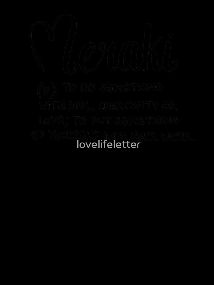 Meraki - to do something with soul, creativity or love by lovelifeletter
