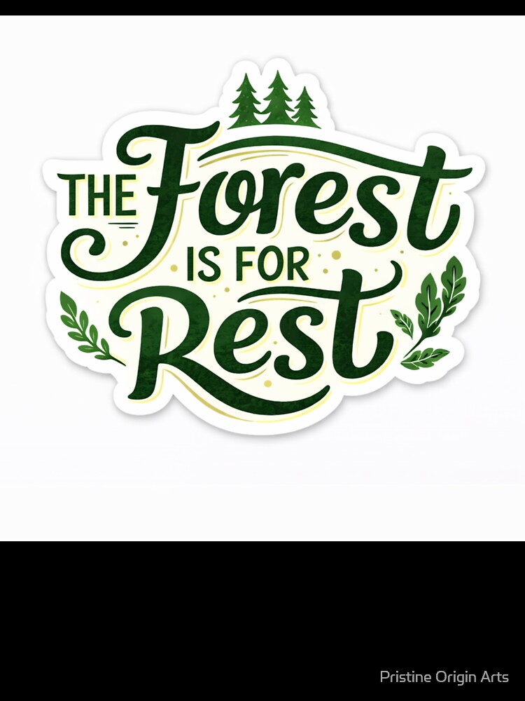 The Forest is for Rest – Nature Healing, Slow Living, Calm Mind by Pristine Origin Arts