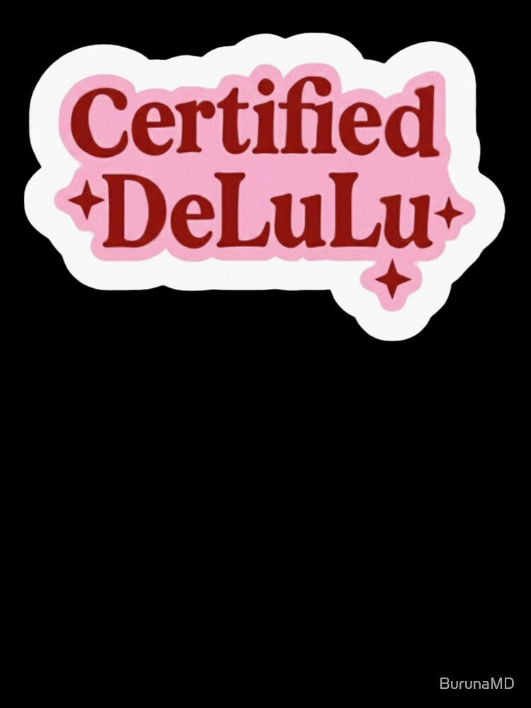 Certified Delulu by BurunaMD