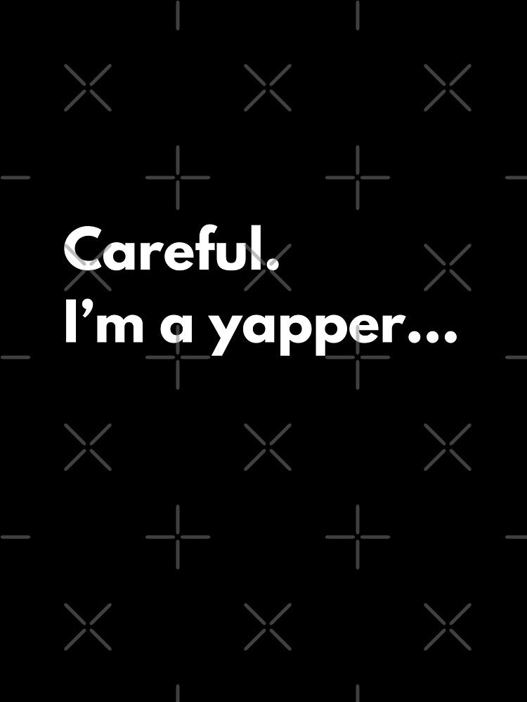 Careful. I'm a Yapper... by artsybold