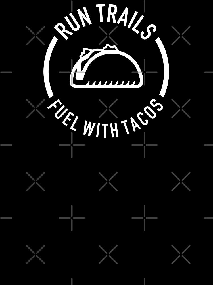 Run Trails Fuel With Tacos by Esskay Designs