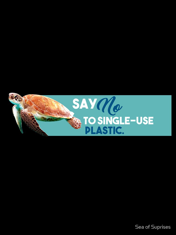 Say NO to Single-Use Plastic! by Sea of Suprises