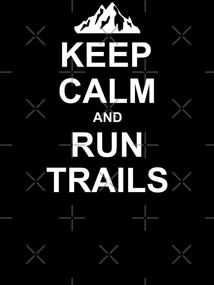 Keep Calm And Run Trails Ultra Running by Esskay Designs