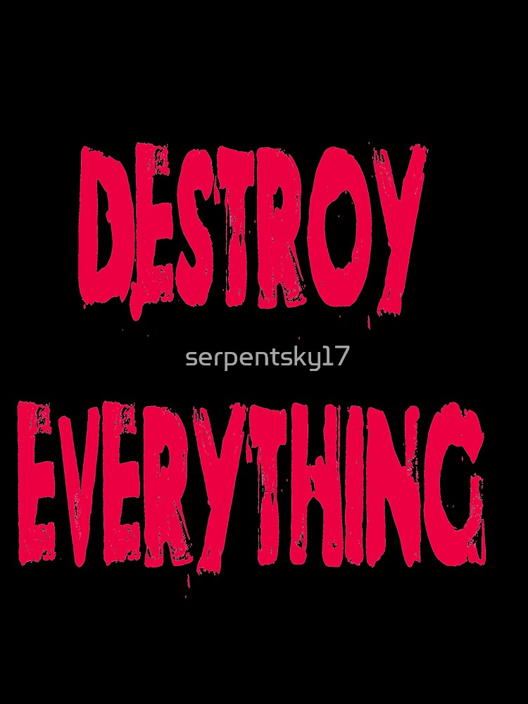 Destroy Everything by SerpentSkyArts