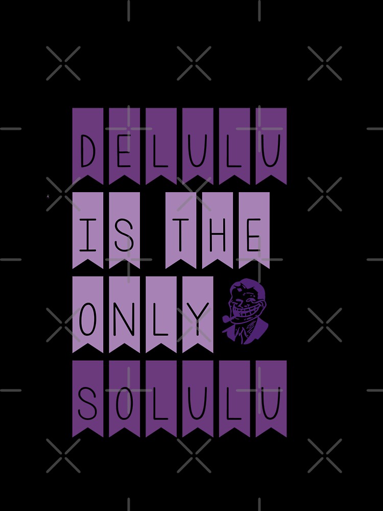 Delulu is the only solulu by MegDexShop