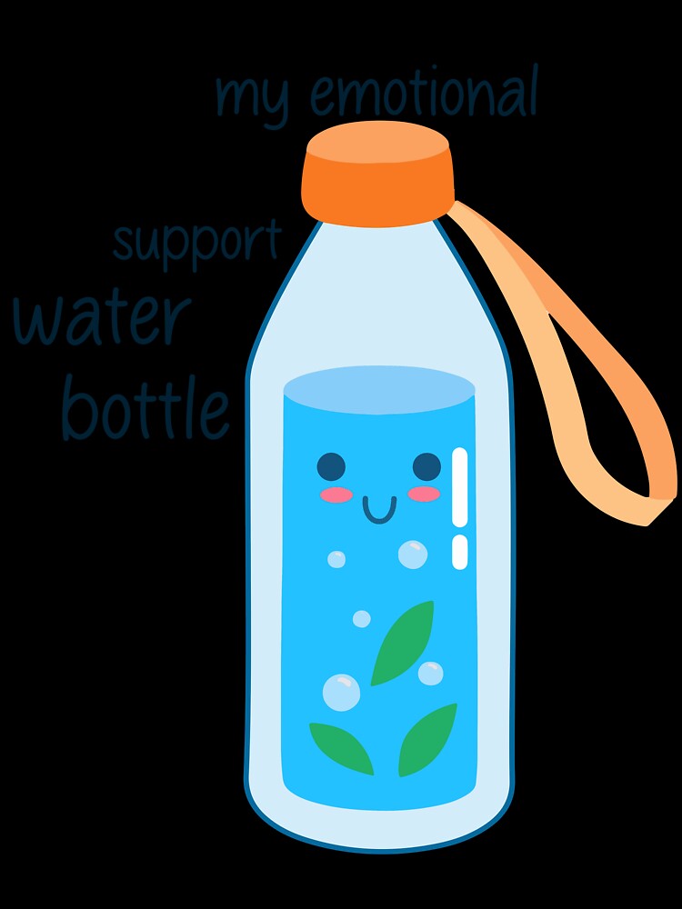 My emotional support water bottle. by designing01Ar3