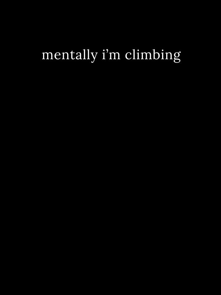Mentally I'm Climbing Sarcastic Bouldering Climber by StrideSuccess