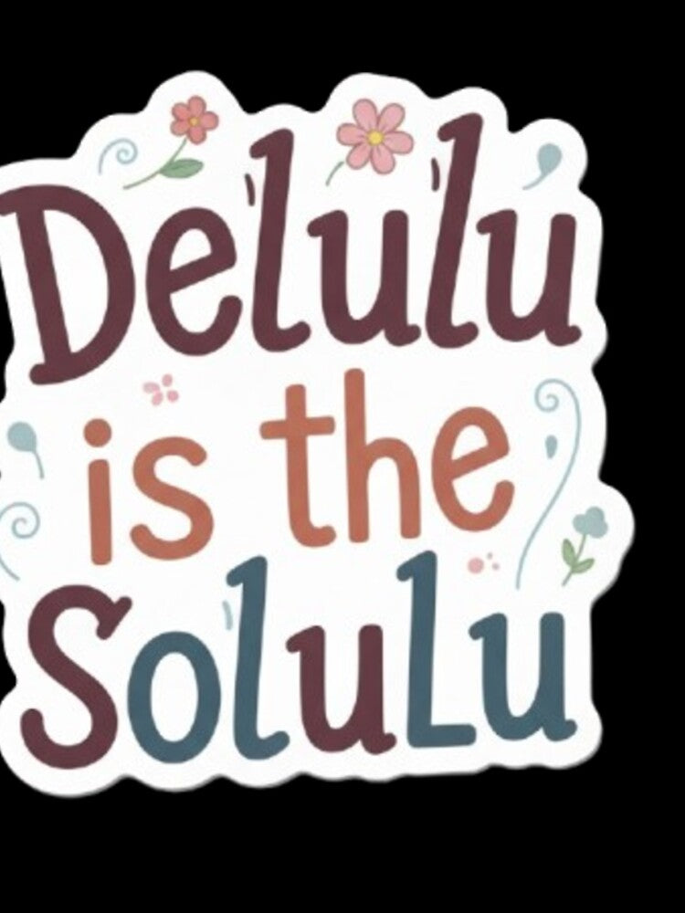 Delulu is the solulu sticker by Dipti333