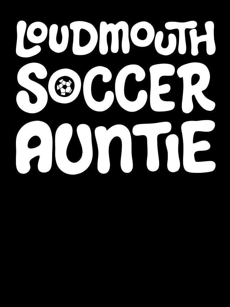 Loudmouth Soccer Auntie for Aunts and Soccer Fans by Jessica Deel Creative Co. Shop