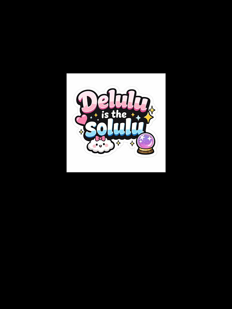 Delulu Is The Solulu Sticker | Funny Gen Z Meme Aesthetic | Cute Motivational Sarcastic Quote by Humpty143