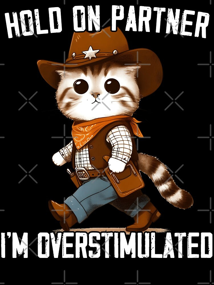 Hold On Partner I'm Overstimulated Western Cute Cat Cowboy by MTRBSK11