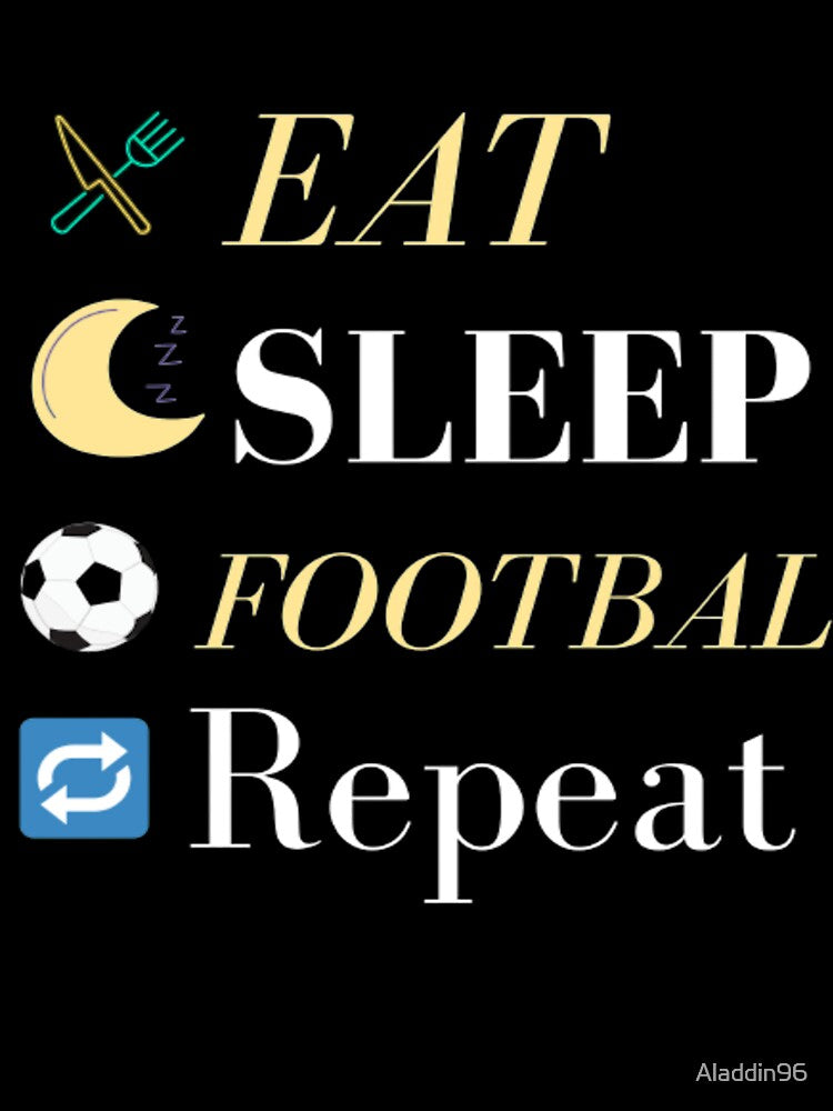 Eat Sleep Football Repeat by Aladdin96