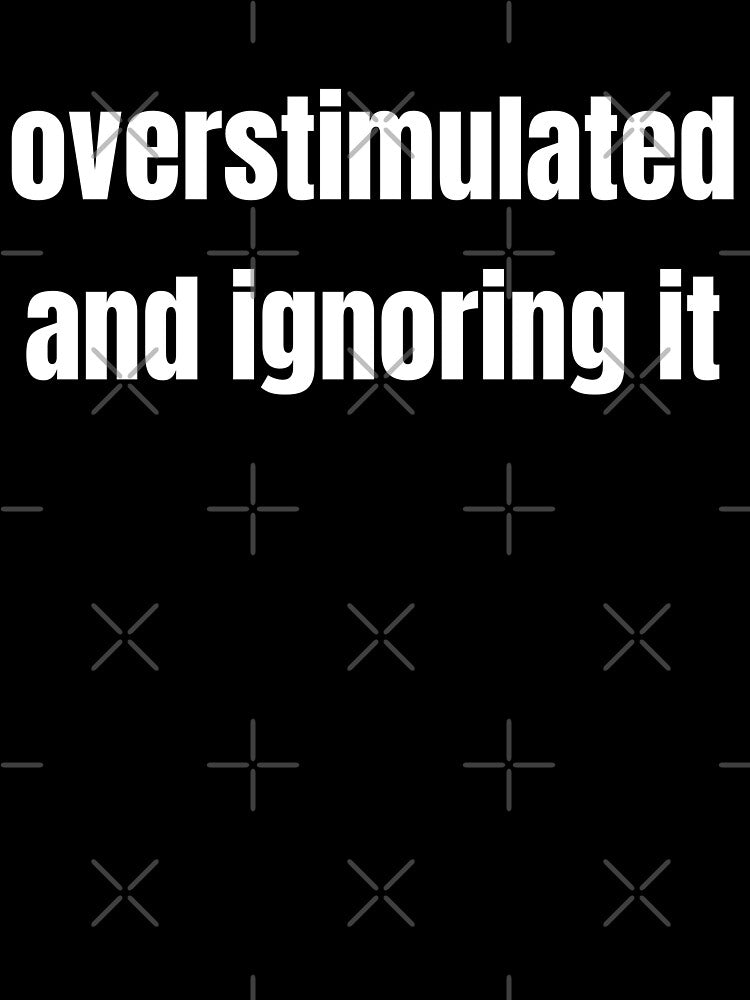 Overstimulated and ignoring it by Steeb757