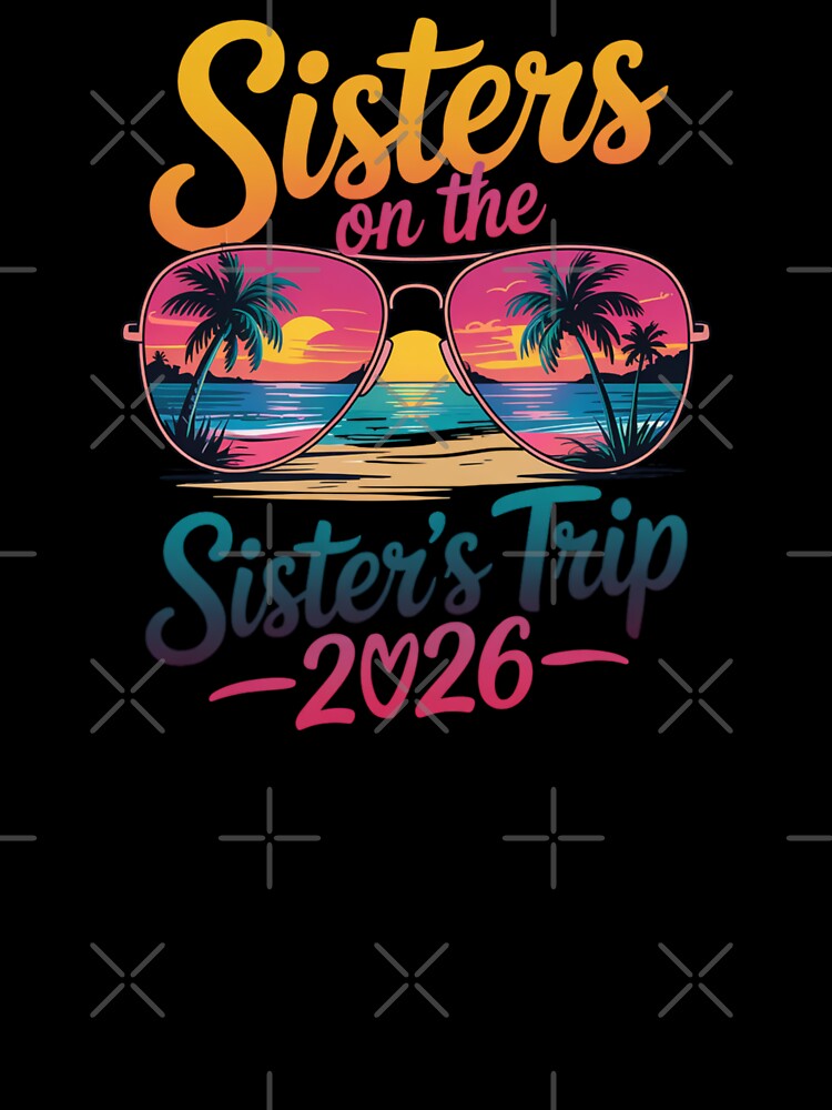 Sisters On The Sister's Trip 2026 Vacation Apparel by CORJIDOG-ART