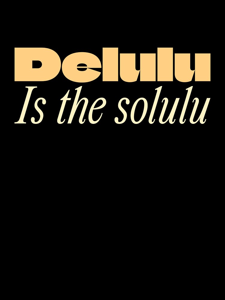 Delulu Is The Solulu by ProEf