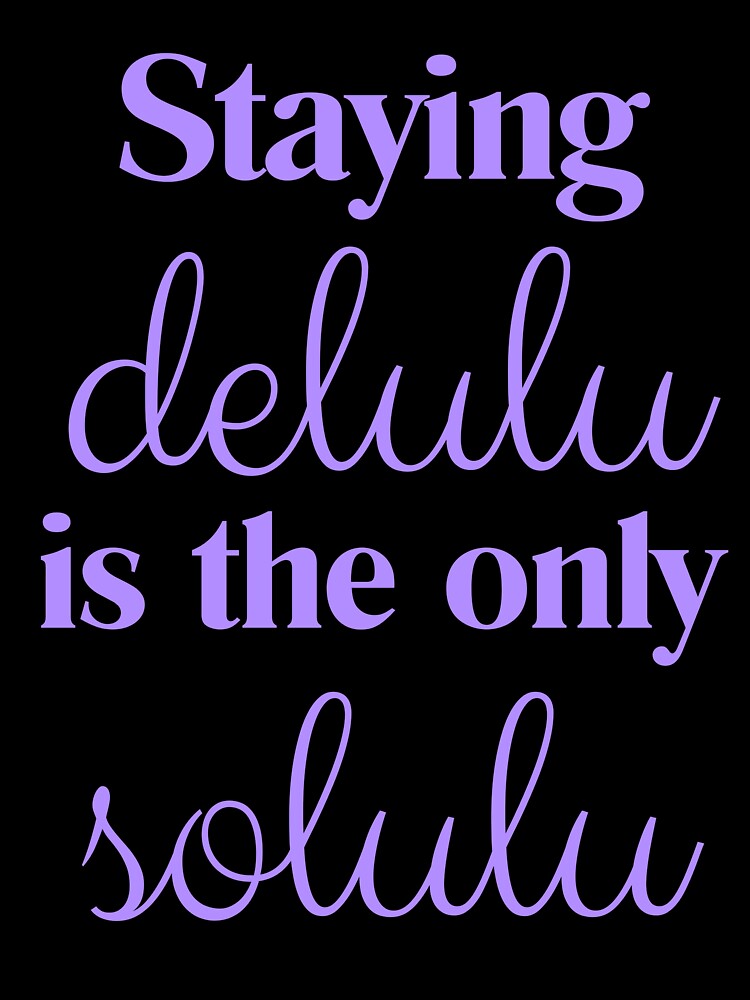 Staying delulu is the only solulu - purple by kakasik