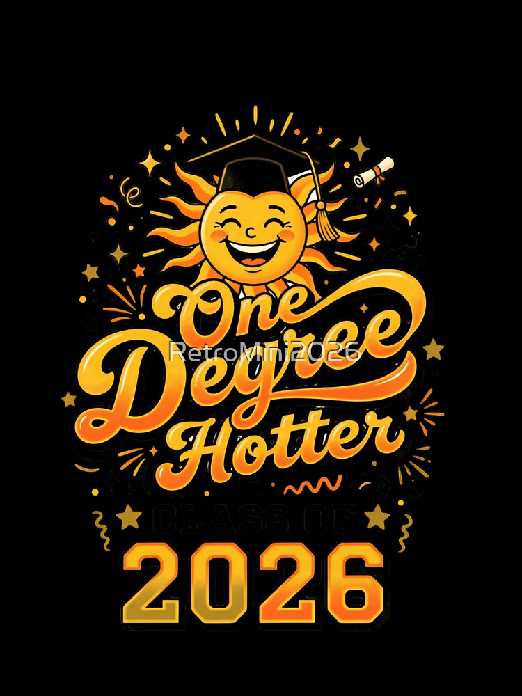 One Degree Hotter Class Of 2026 Graduate Student Graduation Senior by RetroMini2026