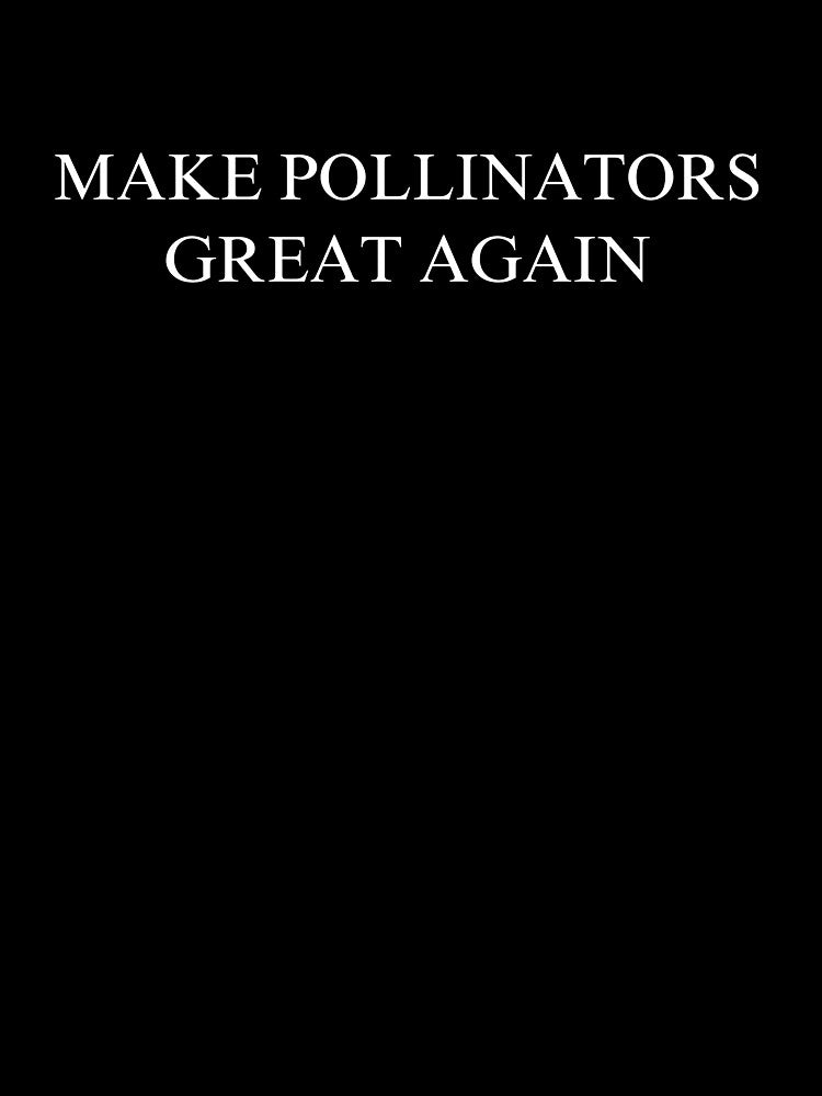 Make Pollinators Great Again by rustyyyyyy