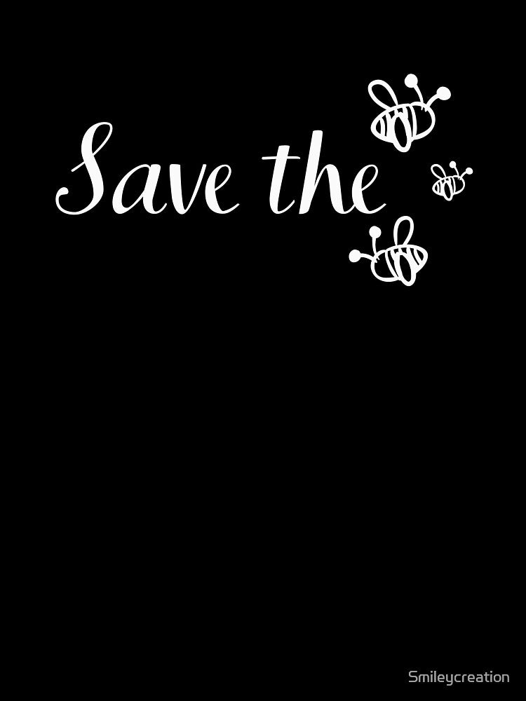 Save the bees, save the planet by Smileycreation