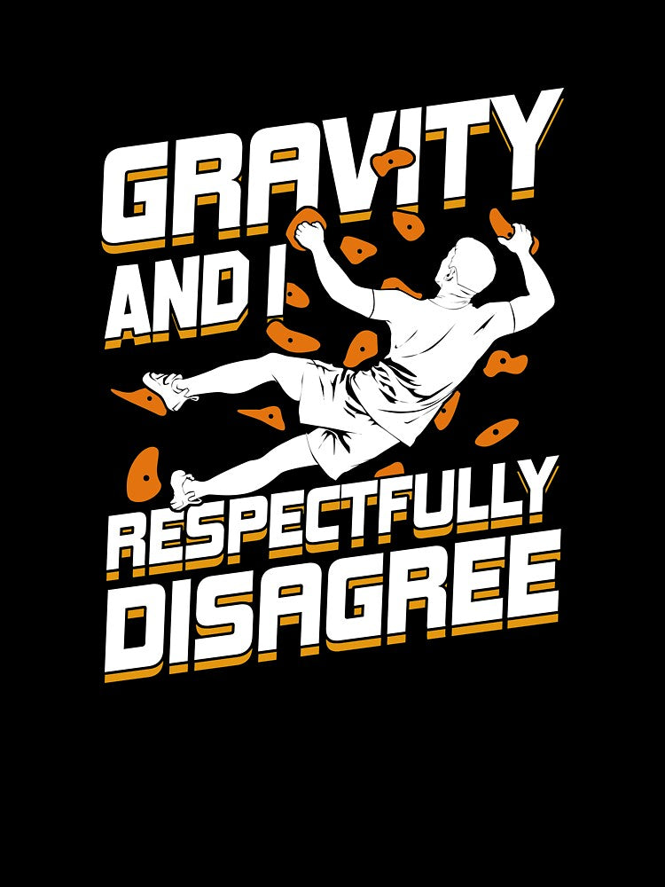 Gravity And I Respectfully Disagree Boulderer Gift by Marcid95