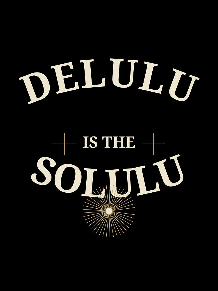 Delulu is the Solulu by all-quotes