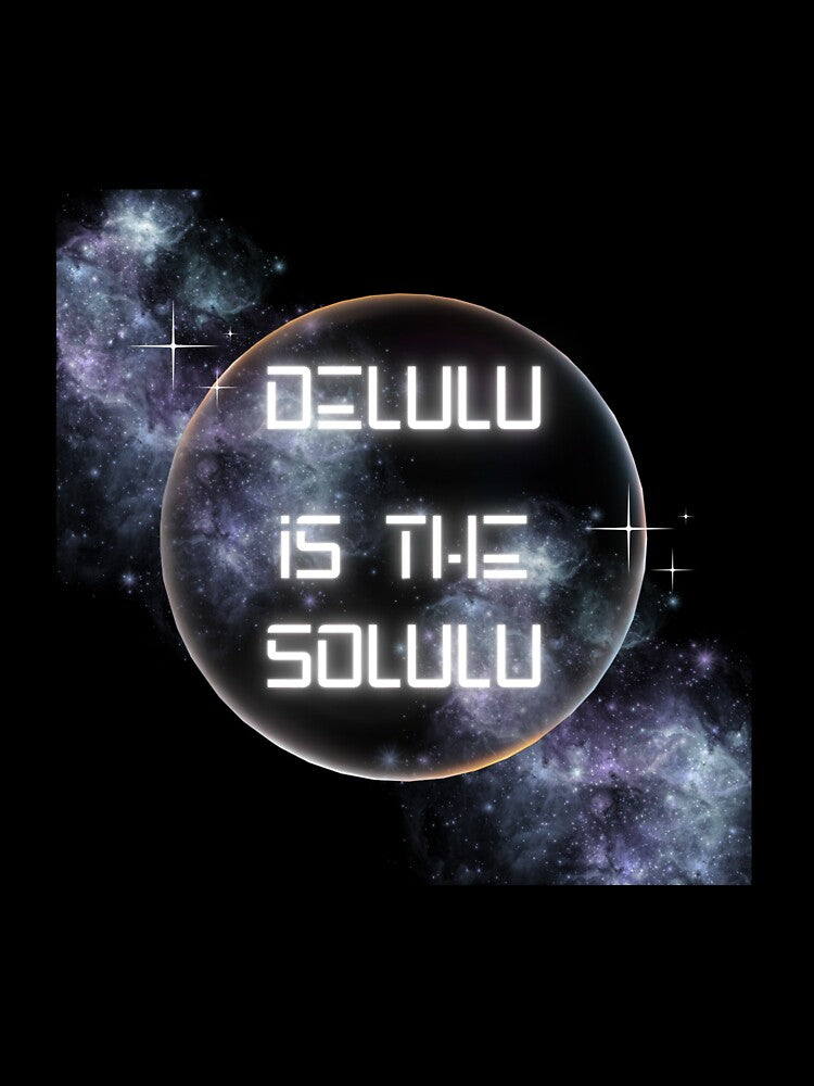 DELULU is the SOLULU by Eniways84