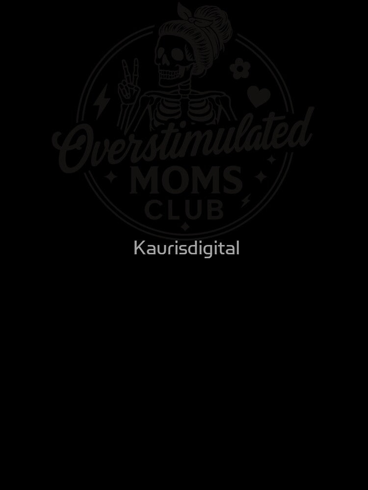 Funny Skeleton Mom – Overstimulated Moms Club by Kaurisdigital