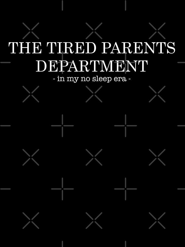The Tired Parents Department - No Sleep Era by RLYGR8