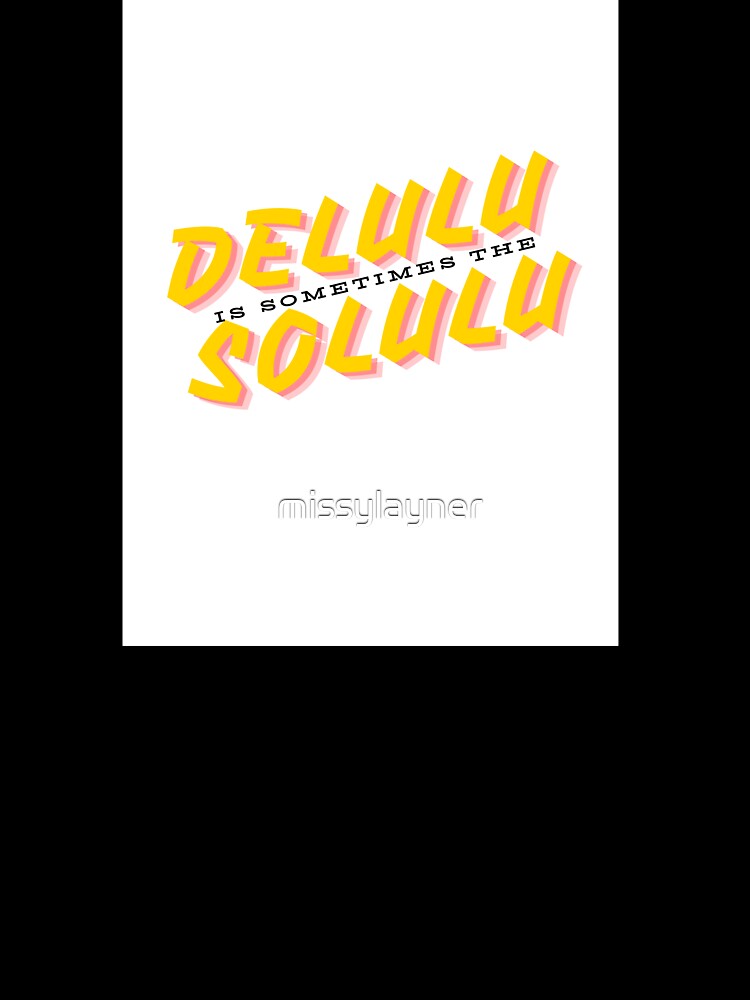 Delulu is the Solulu Vers 2 by missylayner