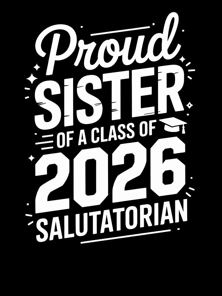 Proud Sister Class of 2026 Salutatorian Graduation by SuperAndSocial