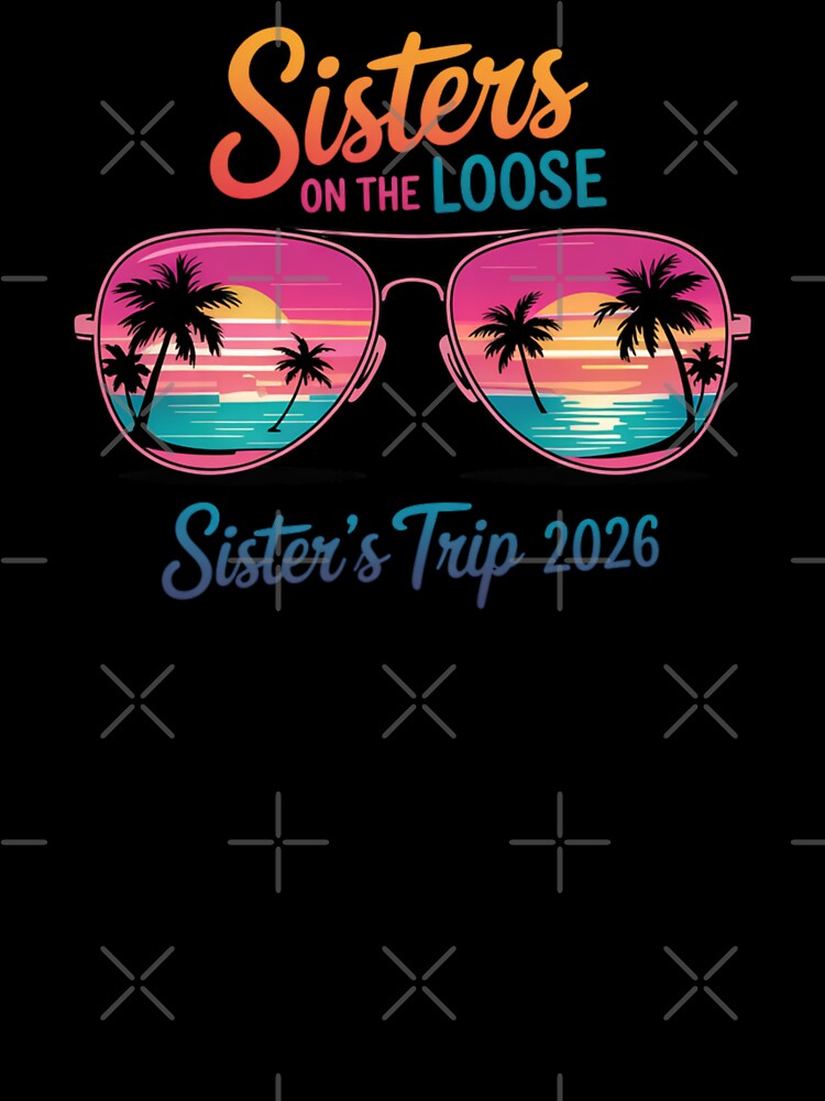 Sisters On The Loose Sister's Trip 2026 Vacation Getaway by CORJIDOG-ART