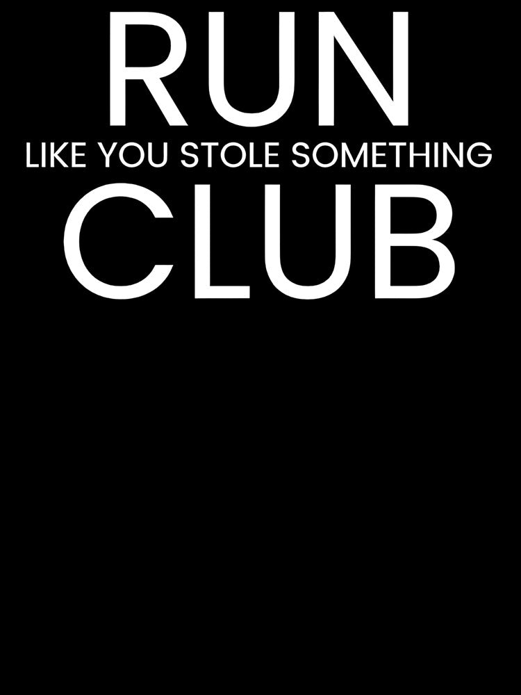 Run Like You Stole Something Club by RABTees