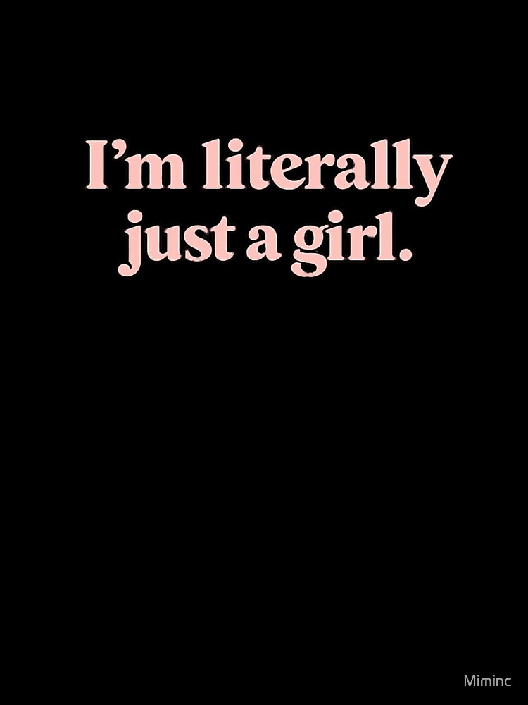 I'm Literally Just a Girl Typography by Miminc