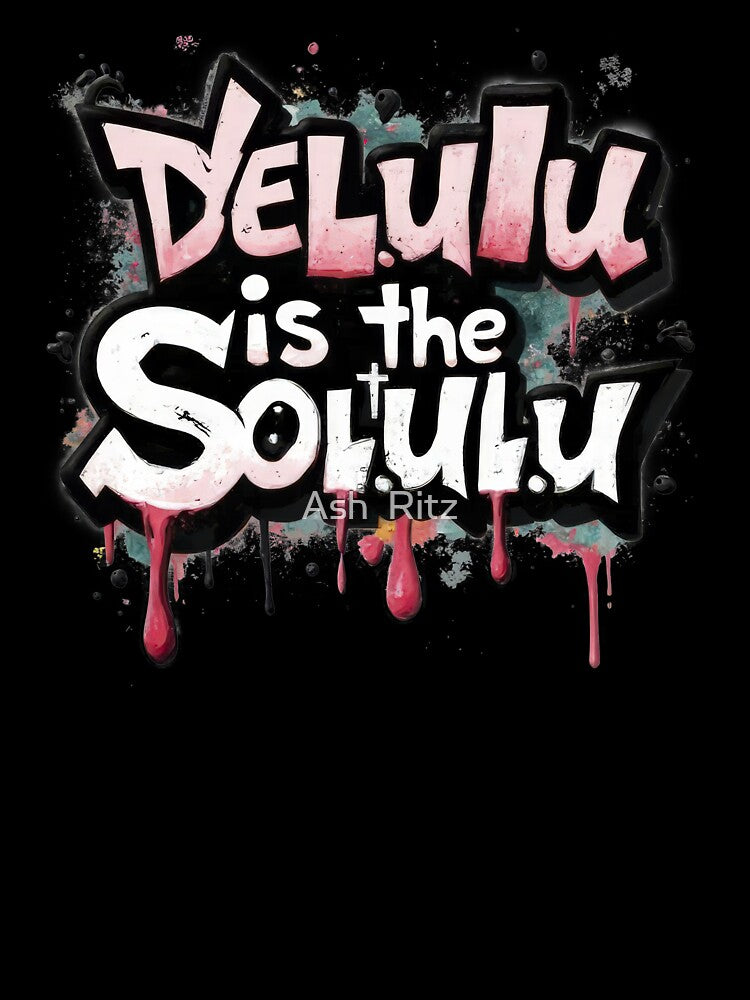 Delulu is the Solulu by Ash  Ritz