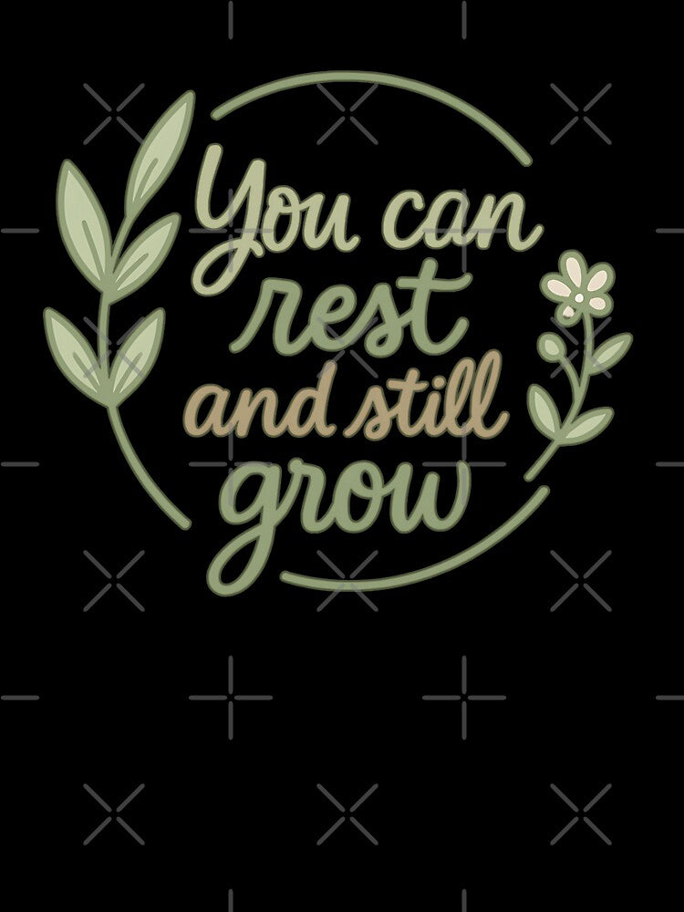 You Can Rest and Still Grow – Mental Health and Self-Care Quote by Infinity Drip Design