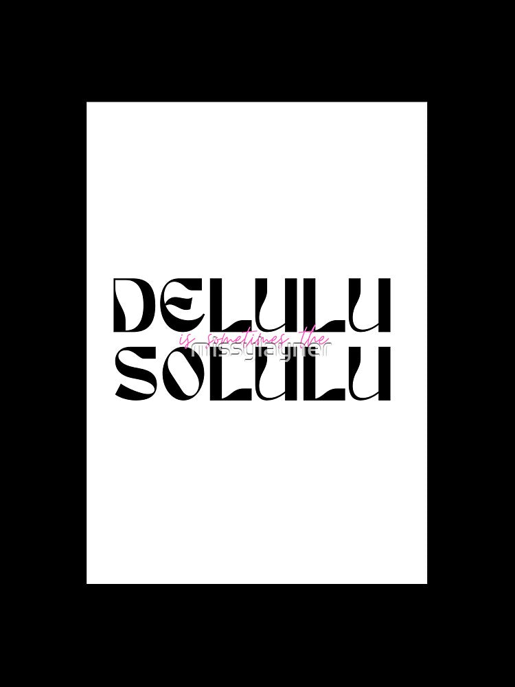 Delulu is the Solulu by missylayner